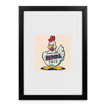 Chicken "Trying to hendl this" - Framed poster (27 × 37 cm) - black - Front