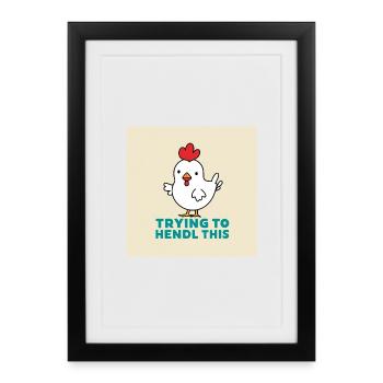 Chicken "Trying to hendl this" - Framed poster (27 × 37 cm) - black - Front