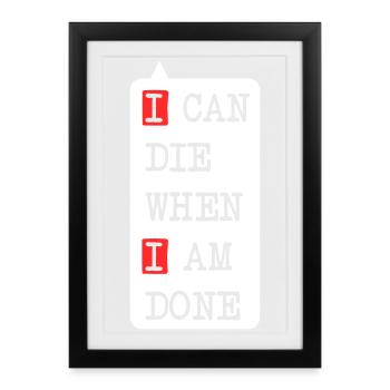 Die when I am done – darkes Statement-Design - Gerahmtes Poster (27 × 37 cm) - Schwarz - Vorne