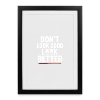 Dont Look Good Look Better - Framed poster (27 × 37 cm) - black - Front