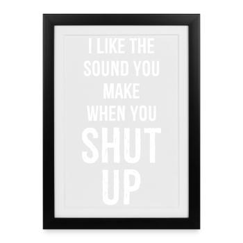 I like the sound you make when you shut up - Framed poster (27 × 37 cm) - black - Front