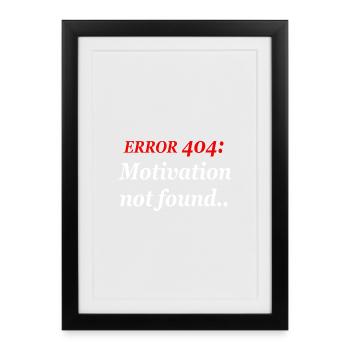 404 : Motivation introuvable. - Affiche encadrée (27 × 37 cm) - noir - Devant