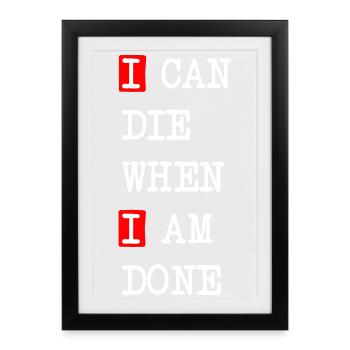 Die when I am done – darkes Statement-Design - Gerahmtes Poster (27 × 37 cm) - Schwarz - Vorne