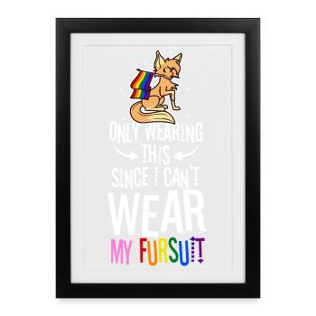 Je ne le porte que depuis que je ne peux pas porter ma fursuit - Affiche encadrée (27 × 37 cm) - noir - Devant