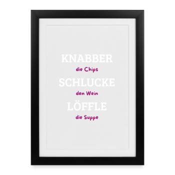Knabber Chips, Schluck Wein, Löffle Suppe - Gerahmtes Poster (27 × 37 cm) - Schwarz - Vorne