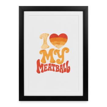 I love my meatball: Gourmet Humor - Framed poster (27 × 37 cm) - black - Front