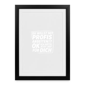 du willst mit profis arbeiten ok.... - Gerahmtes Poster (27 × 37 cm) - Schwarz - Vorne