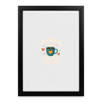 Survivre grâce à la caféine et à l’amour - Affiche encadrée (27 × 37 cm) - noir - Devant
