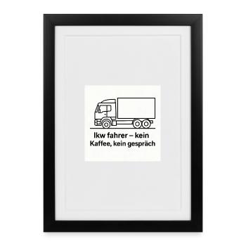 Chauffeur de camion, pas de café, pas de paroles - Affiche encadrée (27 × 37 cm) - noir - Devant