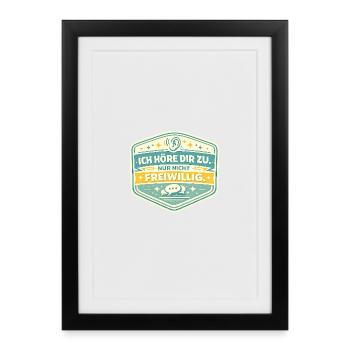 Ich höre dir zu – nicht freiwillig - Gerahmtes Poster (27 × 37 cm) - Schwarz - Vorne