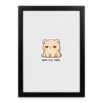 KuschelBär: Nope. Still Tired. - Framed poster (27 × 37 cm) - black - Front