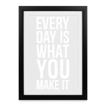 every day is what you make it - Gerahmtes Poster (27 × 37 cm) - Schwarz - Vorne
