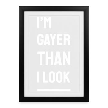 I'm Gayer Than I Look – Pride Spruch (weiß) Finale - Gerahmtes Poster (27 × 37 cm) - Schwarz - Vorne