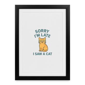 Désolé d’être en retard – j’ai vu un chat - Affiche encadrée (27 × 37 cm) - noir - Devant