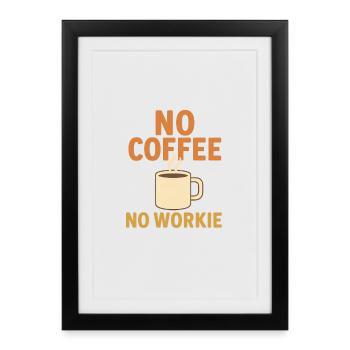 Pas de café, pas de t-shirt Workie - Affiche encadrée (27 × 37 cm) - noir - Devant