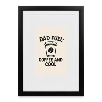 Dad Fuel : Café et Cool - Affiche encadrée (27 × 37 cm) - noir - Devant