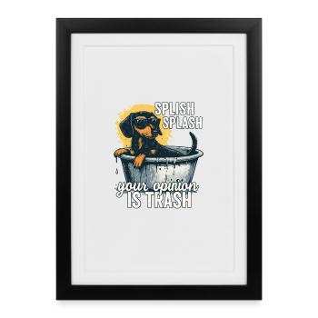 Splish Splash opinion is garbage dachshund - Framed poster (27 × 37 cm) - black - Front