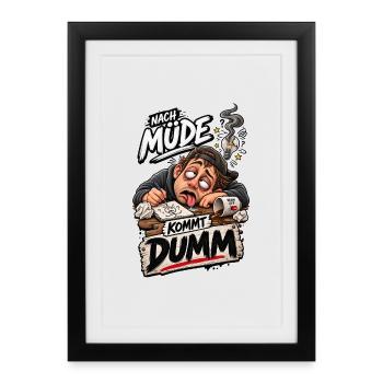 Nach Müde kommt Dumm – Cartoon - Gerahmtes Poster (27 × 37 cm) - Schwarz - Vorne