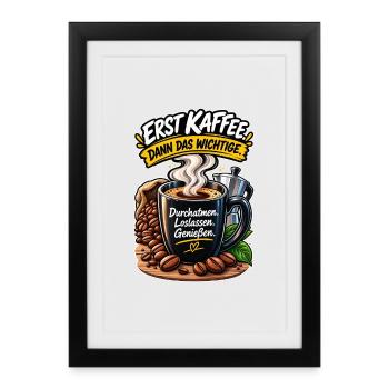 Erst Kaffee, Dann Wichtiges - Gerahmtes Poster (27 × 37 cm) - Schwarz - Vorne