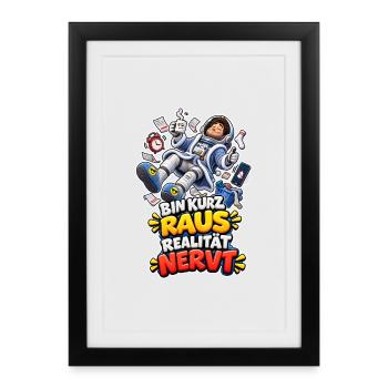 Bin Kurz Raus Realität Nervt Astronaut Spruch - Gerahmtes Poster (27 × 37 cm) - Schwarz - Vorne