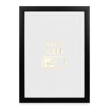 Need Sleep – Akku leer, Schlaf her! - Gerahmtes Poster (27 × 37 cm) - Schwarz - Vorne