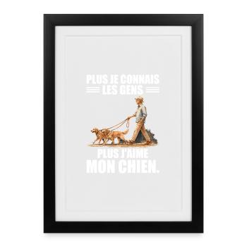Plus Je Connais Les Gens, Plus J'aime Mon Chien - Affiche encadrée (27 × 37 cm) - noir - Devant
