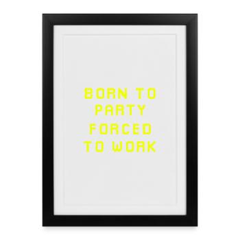 Born to party forced to work - Framed poster (27 × 37 cm) - black - Front