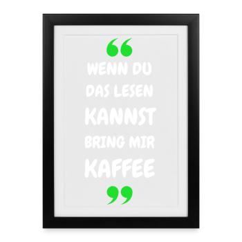Wenn du das lesen kannst bring mir Kaffee - Gerahmtes Poster (27 × 37 cm) - Schwarz - Vorne