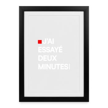 J’AI ESSAYÉ DEUX MINUTES | Humour autodérision - Affiche encadrée (27 × 37 cm) - noir - Devant