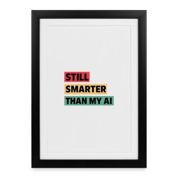 Toujours plus intelligent que mon IA - Conception de citation technique amusante - Affiche encadrée (27 × 37 cm) - noir - Devant