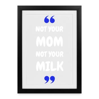 Pas ta maman, pas ton lait - Affiche encadrée (27 × 37 cm) - noir - Devant