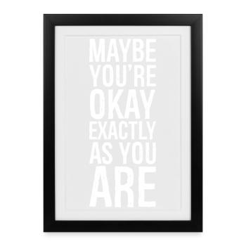 Peut-être que vous êtes bien exactement comme vous êtes - Affiche encadrée (27 × 37 cm) - noir - Devant