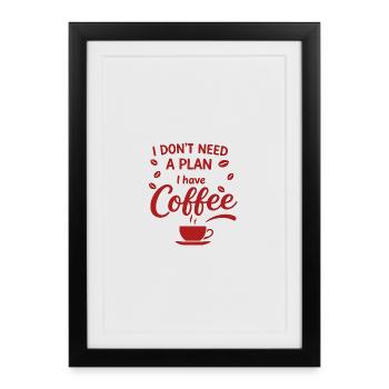 No plan, coffee has priority - Framed poster (27 × 37 cm) - black - Front