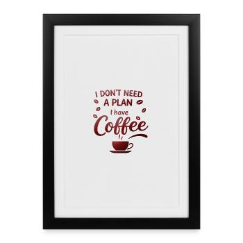 Kein Plan, Kaffee reicht mir - Gerahmtes Poster (27 × 37 cm) - Schwarz - Vorne