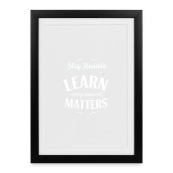 Stay humble Learn every moment - Framed poster (27 × 37 cm) - black - Front