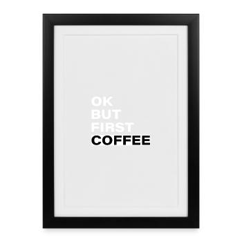 OK, But First: Coffee - typographic slogan - Framed poster (27 × 37 cm) - black - Front