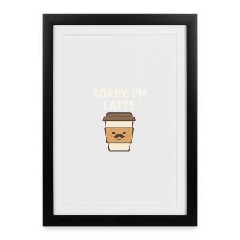 Désolé, je suis Latte – Drôle de design de café - Affiche encadrée (27 × 37 cm) - noir - Devant