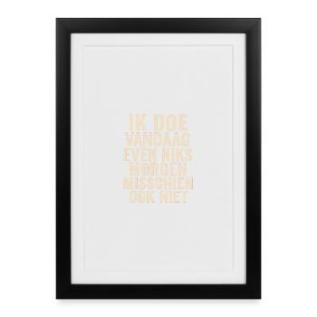 Nothing today, maybe tomorrow - Framed poster (27 × 37 cm) - black - Front