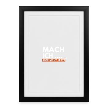 Mach ich aber nicht jetzt - Gerahmtes Poster (27 × 37 cm) - Schwarz - Vorne