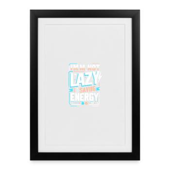 Je ne suis pas paresseux – je veux économiser de l’énergie en disant - Affiche encadrée (27 × 37 cm) - noir - Devant