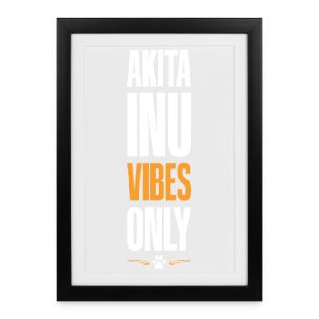 Akita Inu Vibes Only - Framed poster (27 × 37 cm) - black - Front