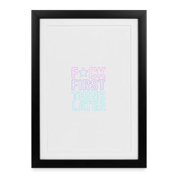 F★CK FIRST THINK LATER – Poster/T-Shirt - Framed poster (27 × 37 cm) - black - Front