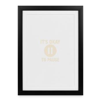 It’s Okay to Pause – Message Bien-Être Minimaliste - Affiche encadrée (27 × 37 cm) - noir - Devant