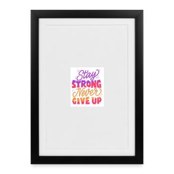 Stay Strong Never Give Up - Framed poster (27 × 37 cm) - black - Front