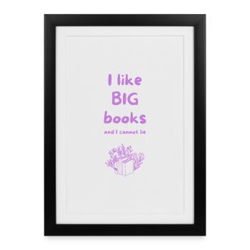 Bookworm Humor – I Like Big Books And I Cannot Lie - Framed poster (27 × 37 cm) - black - Front