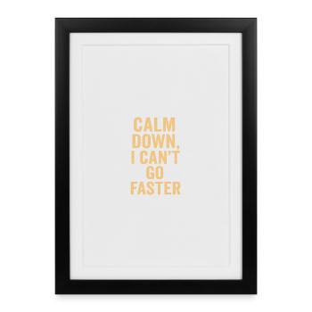Calm Down I Can't Go Faster - Framed poster (27 × 37 cm) - black - Front