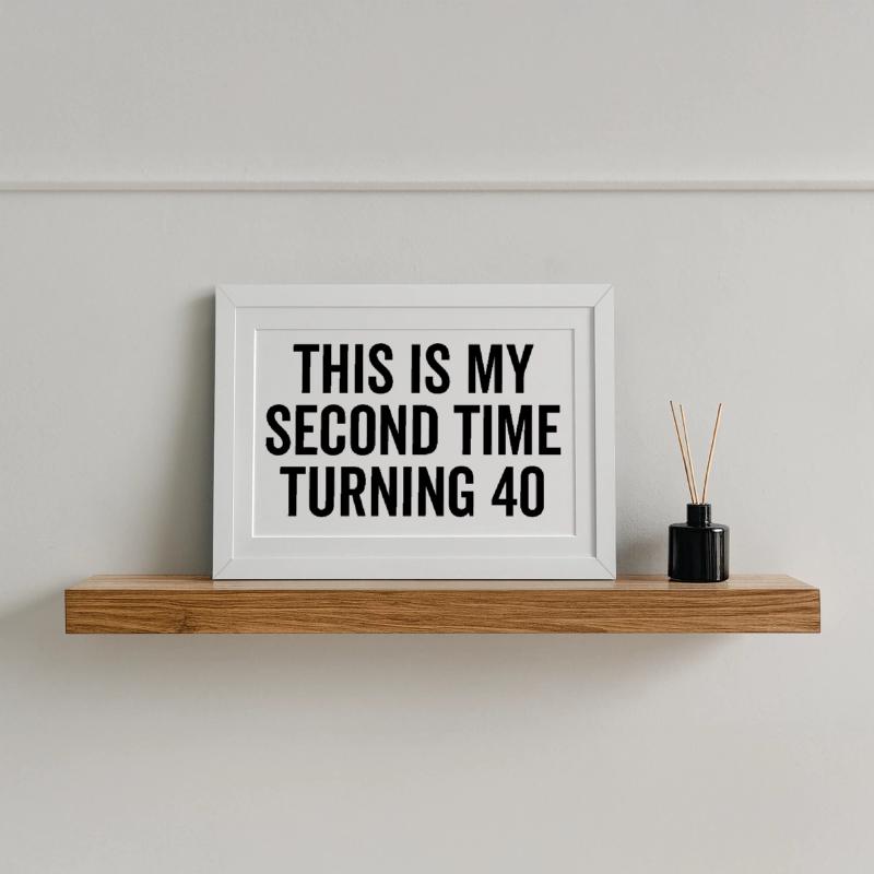 This Is My Second Time Turning 40 Framed poster (37 × 27 cm)