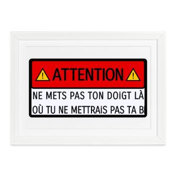 Ne mets pas ton doigt là... - Affiche encadrée (37 × 27 cm) - blanc - Devant