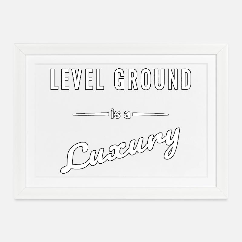 Level Ground is a Luxury – Spruch - Gerahmtes Poster (37 × 27 cm) - Weiß
