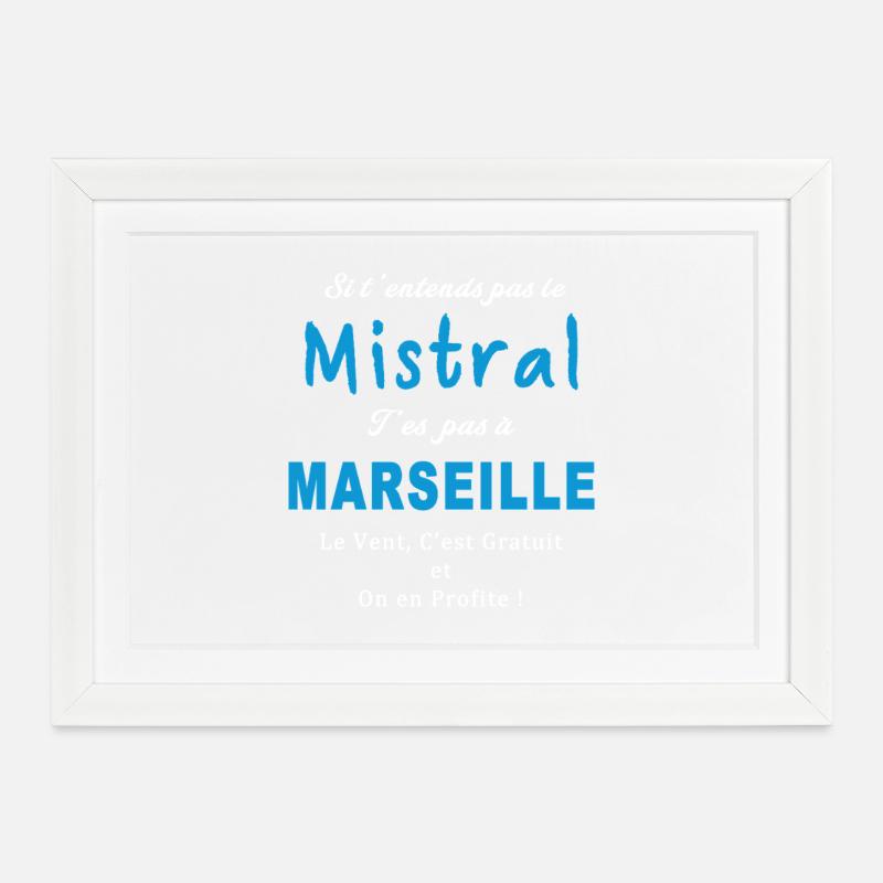 Si tu entends pas le mistral, t’es pas à Marseille - Affiche encadrée (37 × 27 cm) - blanc